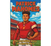 Patrick Mahomes Biography: The Incredible Story of a Sports Hero