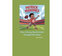 PATRICK MAHOMES CHILDREN’S BIOGRAPHY: How a Young Quarterback Changed the Game