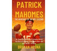 Patrick Mahomes: The Making of an NFL Legend: An Inspiring Children's Biography About the Rise of a Kansas City Chiefs Hero and Role Model for Kids