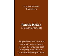 Patrick McGee Life Achievements: Biography of the man who wrote about how Apple, the world's renowned tech company, contributed to nation building in China
