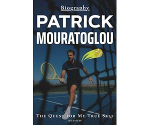 Patrick Mouratoglou Biography: The Quest for My True Self
