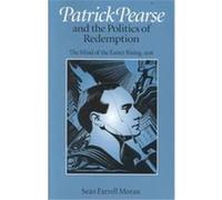Patrick Pearse and the Politics of Redemption Sean Farrell Moran (Auteur)