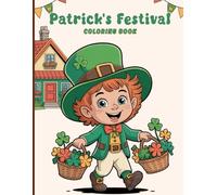 Patrick’s Festival Coloring Book for Adults: Discover festive moments of sprinkling shamrocks, hanging wreaths, placing flags, setting up lights for ... Irish parades for a relaxing holiday escape