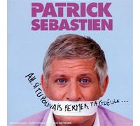 Patrick Sebastien - Ah. Si Tu Pouvais Fermer Ta Gueule
