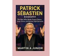 Patrick Sébastien - Biography: The Man Who Made France Dance-Songs, Stories, and Saturday Night Spectacles