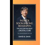 PATRICK SOON-SHIONG BIOGRAPHY: The Doctor Who Built a Digital CureThe Visionary Behind the Cure