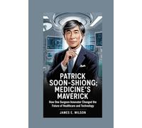 Patrick Soon-Shiong:Medicine’s Maverick: How One Surgeon-Innovator Changed the Future of Healthcare and Technology