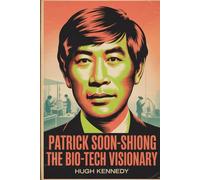 Patrick Soon-Shiong: The Bio-Tech Visionary: The Surgeon who became a billionaire