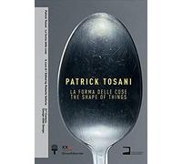 Patrick Tosani - La Forma Delle Cose