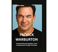 Patrick Warburton: The Man Behind The DeadPan: Fame, Frustration,and The Fight To Be Seen