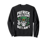 Patrick Was Saint But I Aint Skull St Patricks Day Sweatshirt