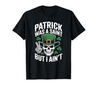 Patrick Was Saint But I Aint Skull St Patricks Day T-Shirt