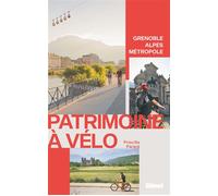 Patrimoine à vélo, Grenoble Alpes Métropole - Priscilla Parard - Glénat - broché - Guide