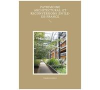 Patrimoine Architectural Et Reconversions En Île-De-France