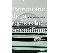 Patrimoine de la recherche scientifique: Objets, pratiques, savoirs
