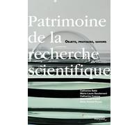 Patrimoine de la recherche scientifique: Objets, pratiques, savoirs