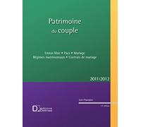 Patrimoine du couple 2011/2012. 13e éd. - Union libre . Pacs . Mariage . Régimes matrimoniaux . Cont