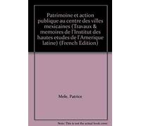 Patrimoine Et Action Publique Au Centre Des Villes Mexicaines