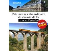 Patrimoine extraordinaire du chemin de fer dans les Pyrénées Pascal Desmichel (Auteur), Frédéric Faucon (Auteur)