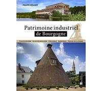 Patrimoine industriel de Bourgogne - Philippe Ménager - Bonneton Christine Eds - broché - Essai