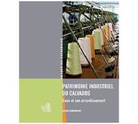 Patrimoine Industriel Du Calvados - Caen Et Arrondissement
