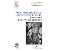 Patrimoine Légendaire Et Culture Populaire : Le Gai Savoir De Claude Gaignebet