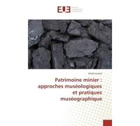 Patrimoine minier : approches museologiques et pratiques museographique - Khalid Loukid - Universitaires Europeennes - broché - Etude