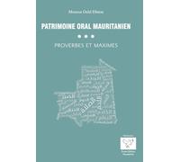 Patrimoine oral mauritanien : Proverbes et maximes Patrimoine oral mauritanien : Proverbes et maximes