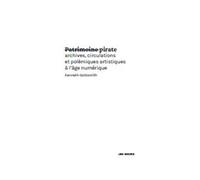 Patrimoine pirate - archives, circulations et polémiques artistiques à l'âge numérique - Kenneth Goldsmith - Jbe Books Jean Boite - broché - Monographie