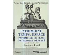 Patrimoine, Temps, Espace : Patrimoine En Place, Patrimoine Déplacé, Actes Des Entretiens Du Patrimoine 1996
