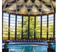 Patrimoines Du Tourisme Thermal Et De La Villégiature En Montagne Des Pyrénées Et D?Ailleurs