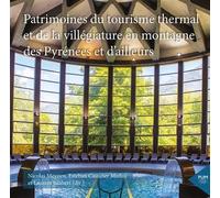 Patrimoines du tourisme thermal et de la villégiature en montagne des Pyrénées et d’ailleurs - Nicolas Meynen - Presses Universitaires Du Midi - broché - Essai
