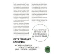 Patrimoines En Crise - (Ré)Appropriation De L'héritage Culturel Dans L'espace Européen