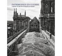 PATRIMOINES EN GUERRE : "SAUVER UN PEU DE LA BEAUTÉ DU MONDE"