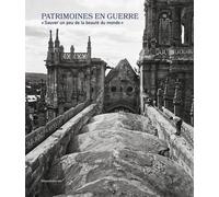 Patrimoines En Guerre - Sauver Un Peu De La Beauté Du Monde