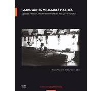 Patrimoines Militaires Habités - Espaces Intérieurs, Mobilier Et Mémoire Des Lieux (Xvie-Xxie Siècle)