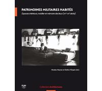 Patrimoines militaires habités: Espaces intérieurs, mobilier et mémoire des lieux (XVIe-XXIe siècle)