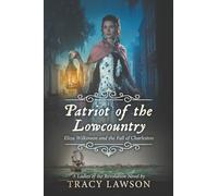 Patriot of the Lowcountry: Eliza Wilkinson and the Fall of Charleston