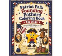 Patriot Pal’s Founding Fathers Coloring & Activity Book: Kid-Friendly Early American History Coloring Pages, Fact Pages, Liberty Trail Activities, Color Palette Pages & Certificate for Ages 5-9