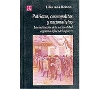 Patriotas, Cosmopolitas Y Nacionalistas/Patriotic, Cosmopolitan and Nationalistic, Seccion De Obras De Historia Lilia Ana Bertoni (Auteur)