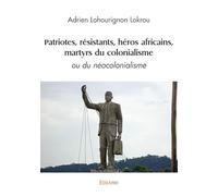 Patriotes, résistants, héros africains, martyrs du colonialisme