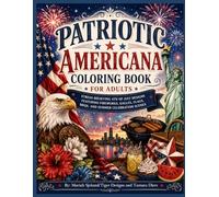 Patriotic Americana Coloring Book for Adults: Stress-Relieving 4th of July Designs Featuring Fireworks, Eagles, Flags, BBQs, Parades, and Summer Celebration Scenes