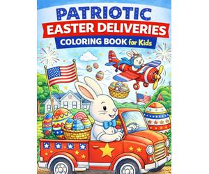 Patriotic Easter Deliveries Coloring Book for Kids: 50 Fun Easter Bunny Delivery Adventures with Eggs, Trucks, Airplanes, Bikes, and American Flags | Festive Spring Coloring Pages for Boys and Girls