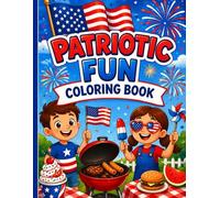 Patriotic Fun Coloring Book: A Fun 4th of July Coloring Book for Kids with Flags, Fireworks, BBQ & Summer Celebration Fun