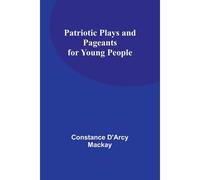 Patriotic Plays And Pageants For Young People