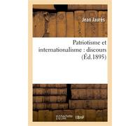 Patriotisme et internationalisme : discours de Jean Jaurès, précédé du manifeste du conseil National du parti ouvrier - Jean Jaurès - Hachette Bnf - broché - Livre