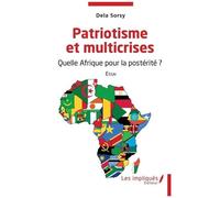Patriotisme Et Multicrises - Quelle Afrique Pour La Postérité