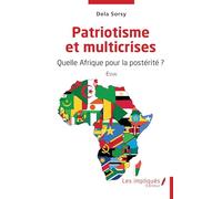 Patriotisme et multicrises: Quelle Afrique pour la postérité -Essai