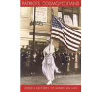Patriots And Cosmopolitans: Hidden Histories of American Law