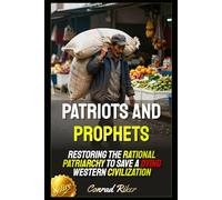 Patriots and Prophets: Restoring the Rational Patriarchy to Save a Dying Western Civilization